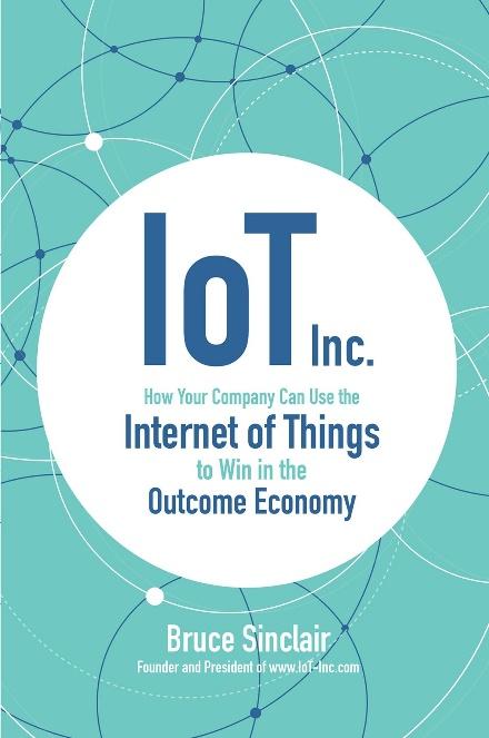 IoT Inc: How Your Company Can Use the Internet of Things to Win in the  Outcome Economy eBook by Bruce Sinclair - iot book