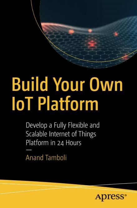 Build Your Own IoT Platform: Develop a Fully Flexible and Scalable Internet  of Things - iot book