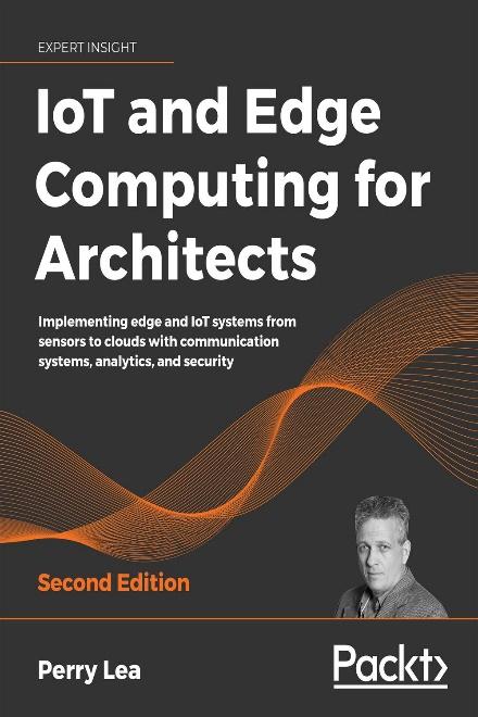  IoT and Edge Computing for Architects by Perry Lea - iot book