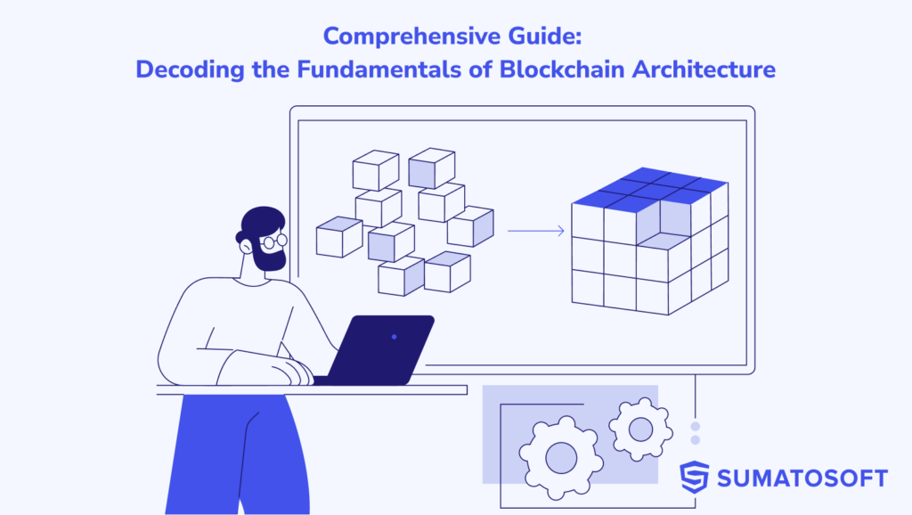 Comprehensive Guide Decoding the Fundamentals of Blockchain Architecture