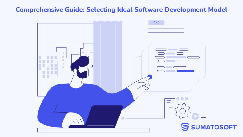 Comprehensive Guide: Selecting Ideal Software Development Model