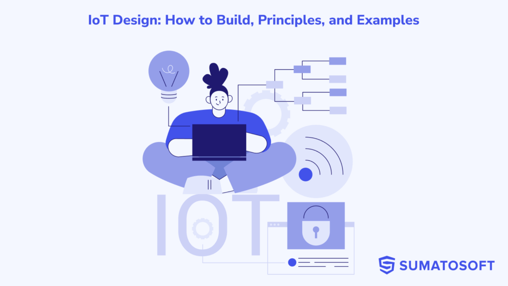 IoT Design: How to Build, Principles, and Examples