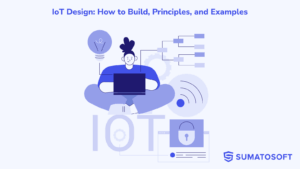 IoT Design: How to Build, Principles, and Examples
