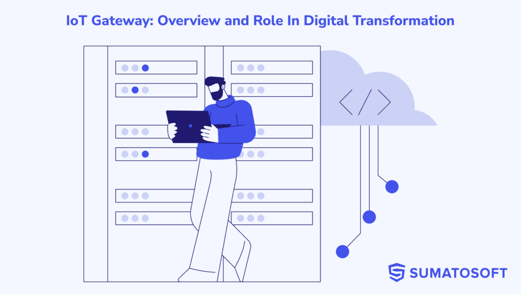 IoT Gateway: Overview and Role In Digital Transformation