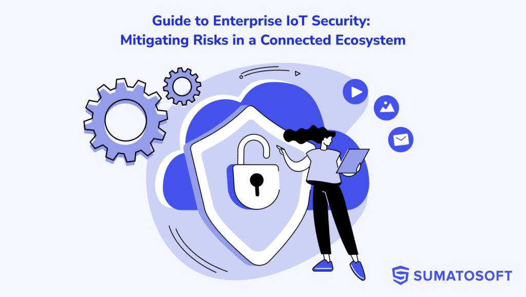 Guide to Enterprise IoT Security Mitigating Risks in a Connected Ecosystem
